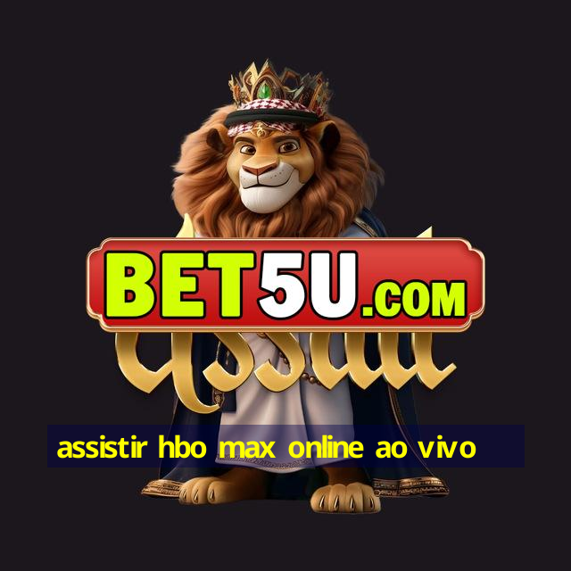 assistir hbo max online ao vivo